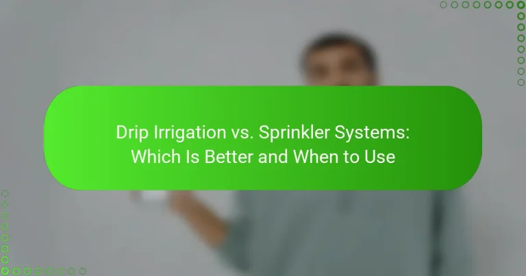 Drip Irrigation vs. Sprinkler Systems: Which Is Better and When to Use