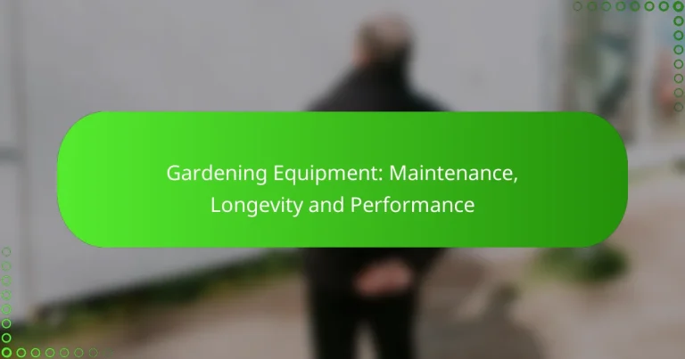 Gardening Equipment: Maintenance, Longevity and Performance