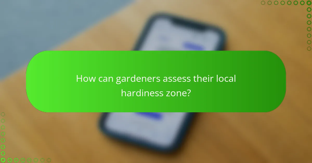 How can gardeners assess their local hardiness zone?