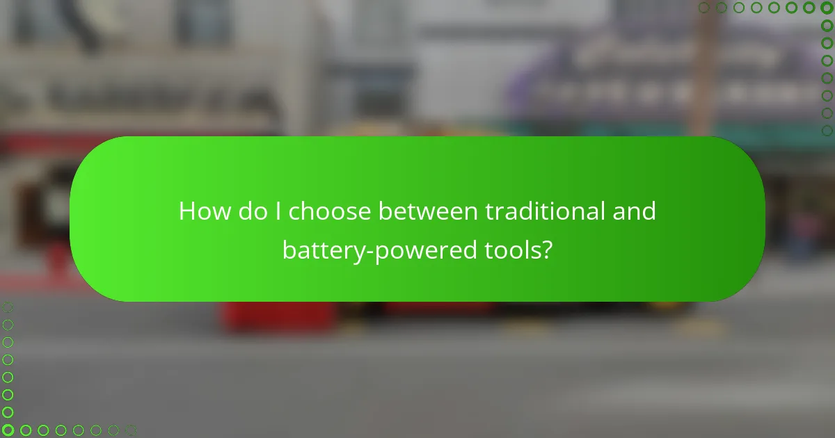 How do I choose between traditional and battery-powered tools?