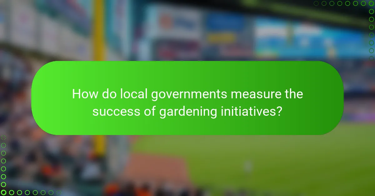 How do local governments measure the success of gardening initiatives?