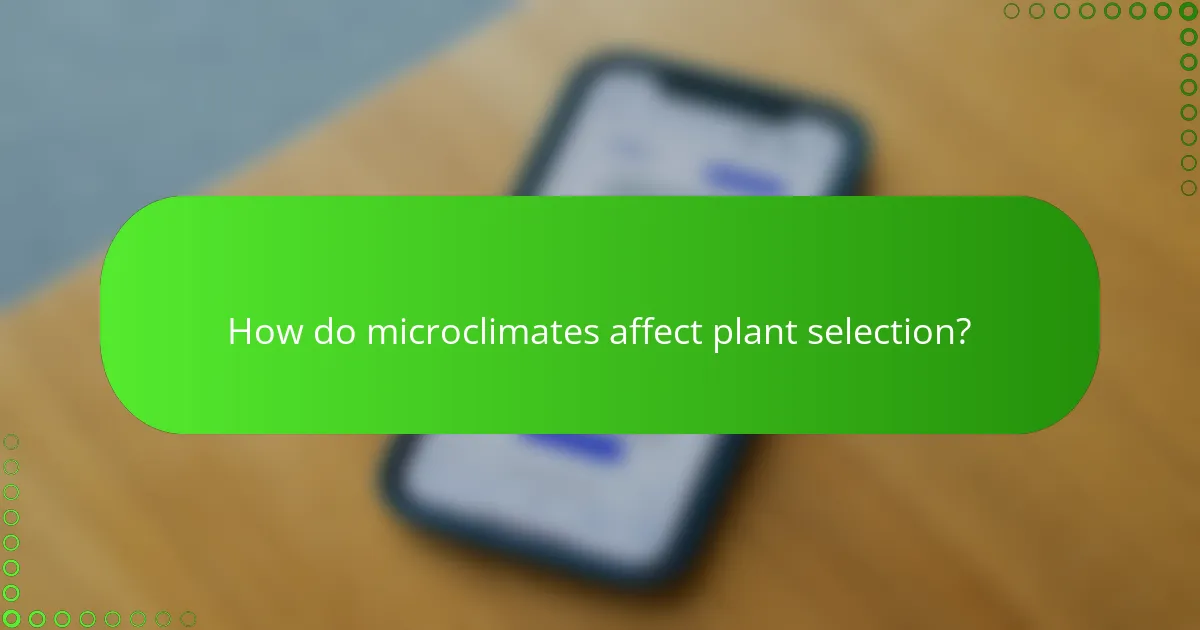 How do microclimates affect plant selection?