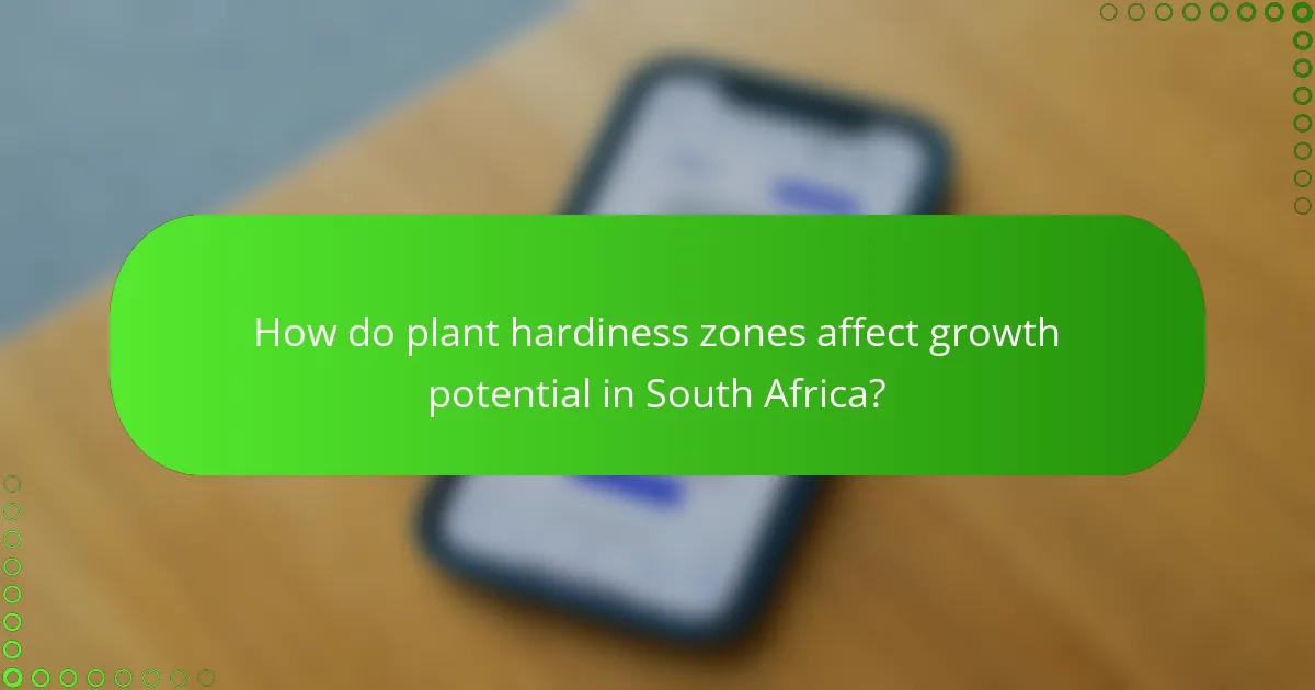 How do plant hardiness zones affect growth potential in South Africa?