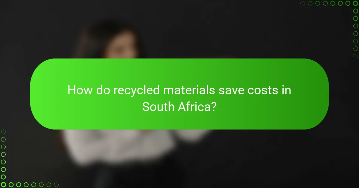 How do recycled materials save costs in South Africa?