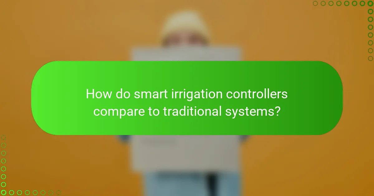 How do smart irrigation controllers compare to traditional systems?