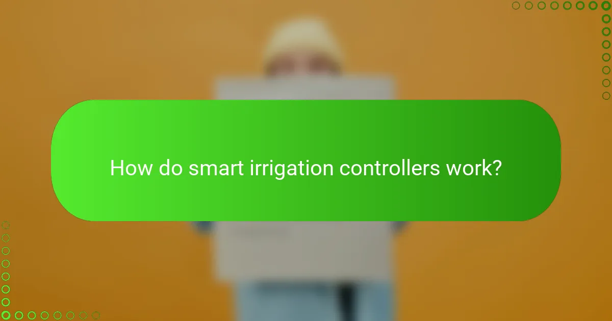 How do smart irrigation controllers work?