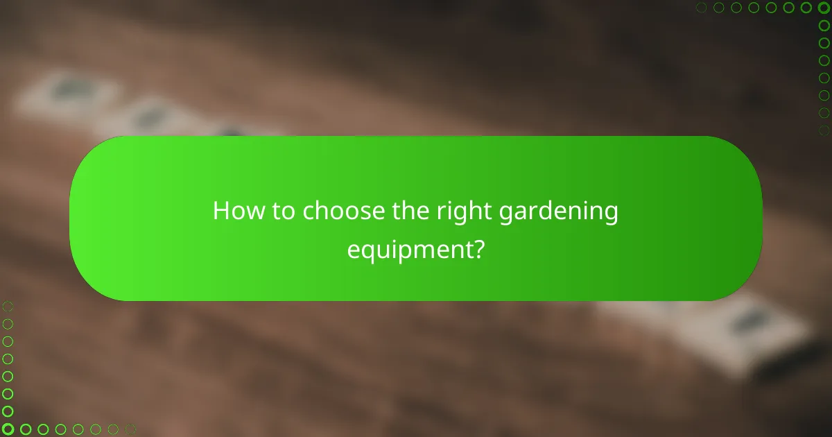 How to choose the right gardening equipment?