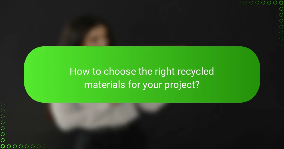 How to choose the right recycled materials for your project?