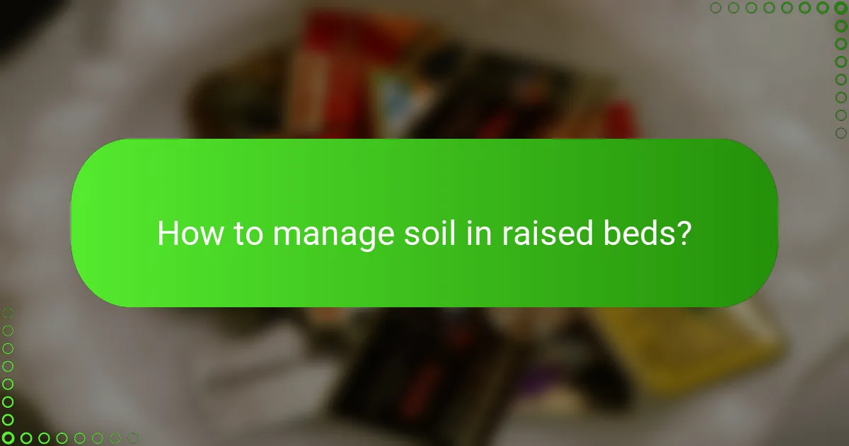 How to manage soil in raised beds?
