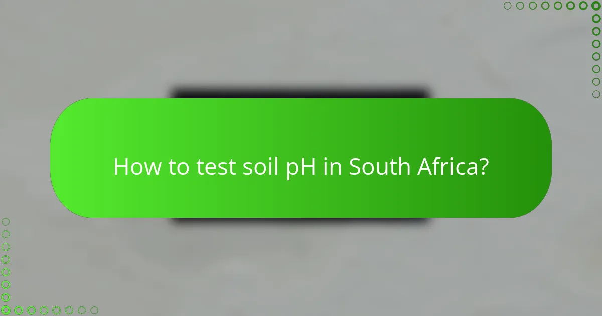 How to test soil pH in South Africa?