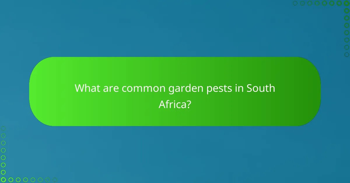 What are common garden pests in South Africa?
