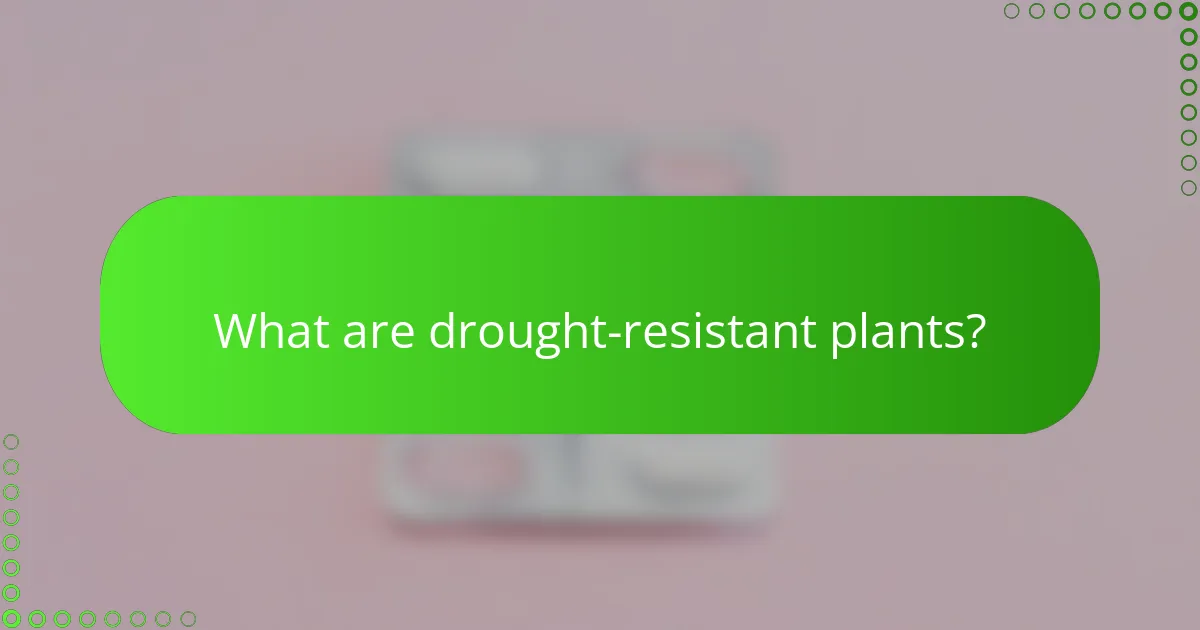 What are drought-resistant plants?