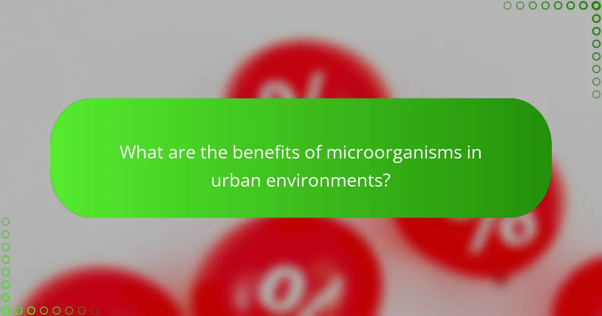 What are the benefits of microorganisms in urban environments?