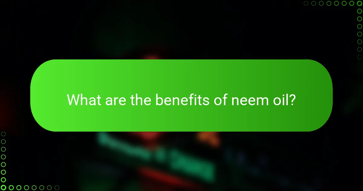What are the benefits of neem oil?