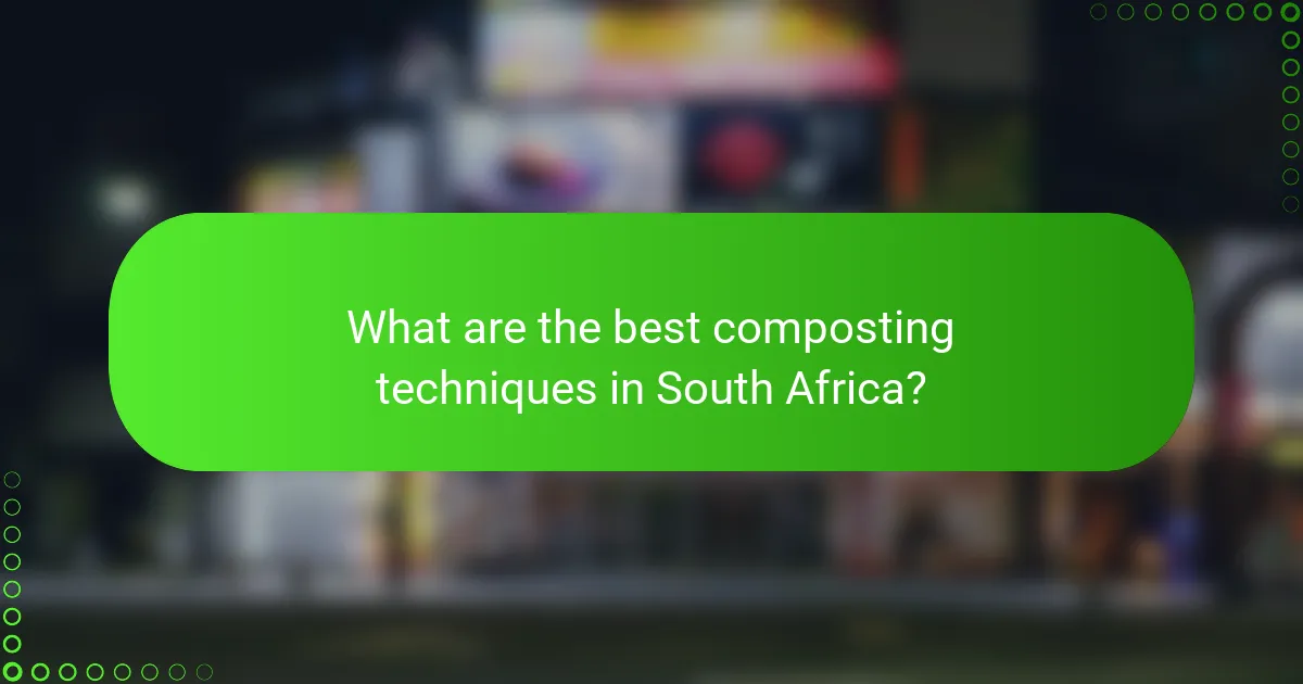 What are the best composting techniques in South Africa?