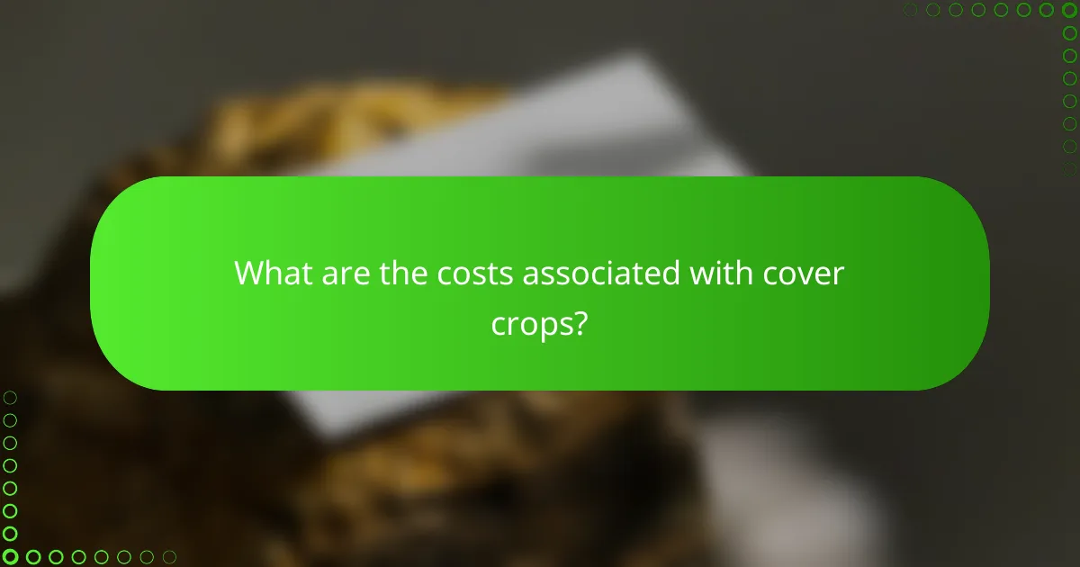 What are the costs associated with cover crops?