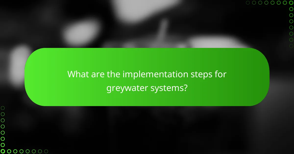 What are the implementation steps for greywater systems?