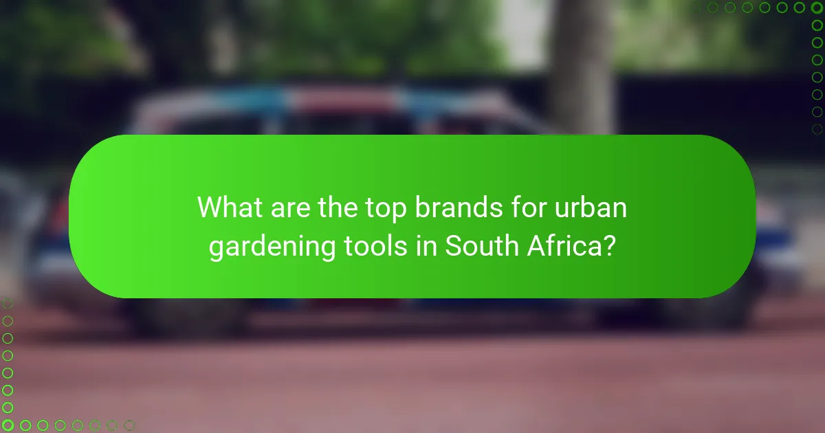What are the top brands for urban gardening tools in South Africa?