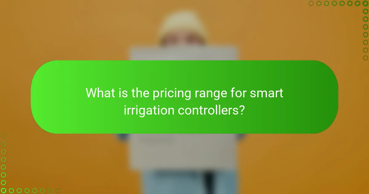 What is the pricing range for smart irrigation controllers?