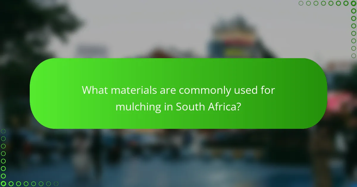 What materials are commonly used for mulching in South Africa?