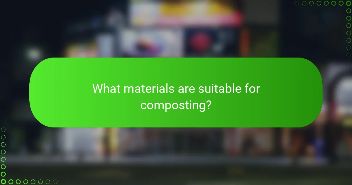 What materials are suitable for composting?