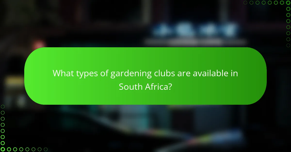 What types of gardening clubs are available in South Africa?