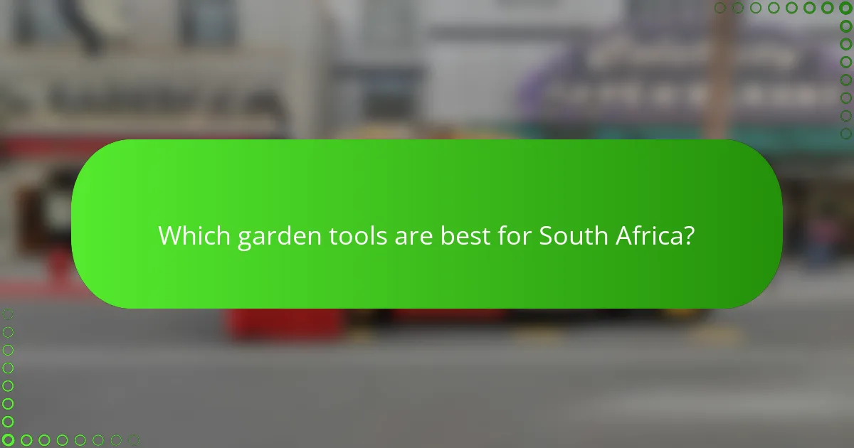 Which garden tools are best for South Africa?