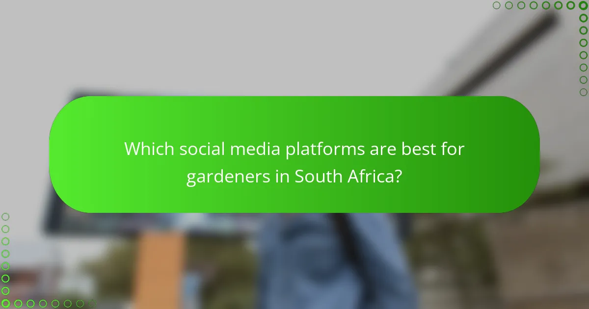 Which social media platforms are best for gardeners in South Africa?
